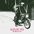 Alkaline Trio - My Shame Is True [Deluxe Edition] album