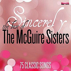 The McGuire Sisters - Sincerely - The Best of the McGuire Sisters: 75 Classic Songs album