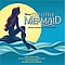 The Little Mermaid - The Little Mermaid: Original Broadway Cast Recording альбом