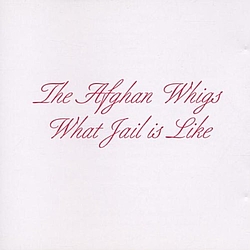 Afghan Whigs - What Jail Is Like album