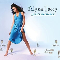 Alyssa Jacey - Here&#039;s To Change альбом
