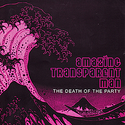 Amazing Transparent Man - The Death Of The Party album
