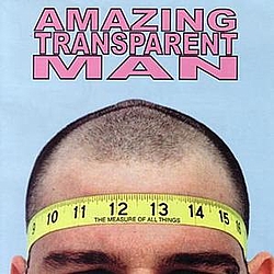 Amazing Transparent Man - The Measure Of All Things альбом