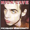 Nick Cave &amp; The Bad Seeds - From Her To Eternity альбом