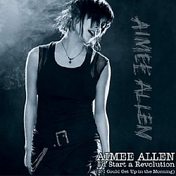 Aimee Allen - I&#039;d Start a Revolution (If I Could Get Up in the Morning) album