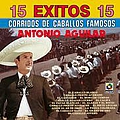 Antonio Aguilar - 15 Exitos Corridos - Antonio Aguilar album