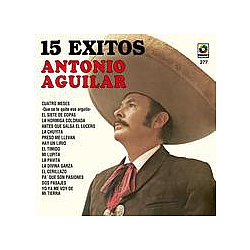 Antonio Aguilar - Antonio Aguilar 15 Grandes Exitos альбом