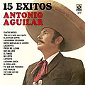 Antonio Aguilar - Antonio Aguilar 15 Grandes Exitos album