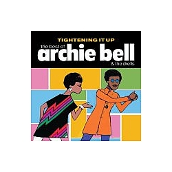 Archie Bell &amp; The Drells - Tightening It Up: The Best of Archie Bell &amp; the Drells альбом