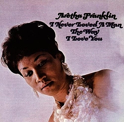 Aretha Franklin - I Never Loved a Man the Way I Love You album