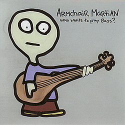 Armchair Martian - Who Wants To Play Bass? альбом
