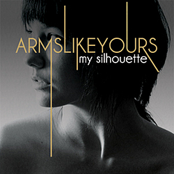 Arms Like Yours - My Silhouette album