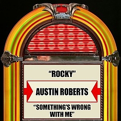 Austin Roberts - Rocky / Something&#039;s Wrong With Me album