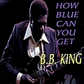 B.B. King - How Blue Can You Get album