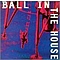 Ball In The House - Ball In The House альбом