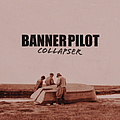 Banner Pilot - Collapser album
