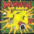 Batmobile - Is Dynamite album