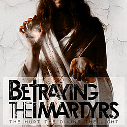 Betraying The Martyrs - The Hurt the Divine the Light album