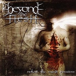 Beyond The Flesh - What the Mind Perceives альбом