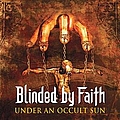 Blinded By Faith - Under an Occult Sun альбом