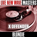 Blondie - Live New Wave Masters: X Offender album