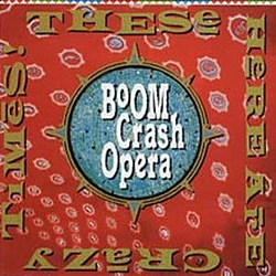 Boom Crash Opera - These Here Are Crazy Times альбом