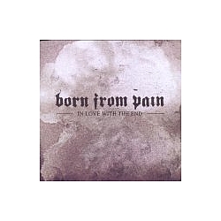 Born From Pain - In Love With the End album