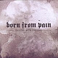 Born From Pain - In Love With the End альбом