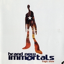 Brand New Immortals - Tragic Show album
