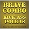 Brave Combo - Kick-Ass Polkas альбом