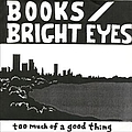 Bright Eyes - Too Much of a Good Thing альбом