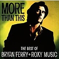 Bryan Ferry - More Than This : The Best Of Bryan Ferry + Roxy Music album