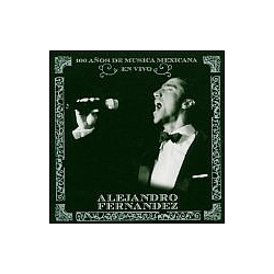 Alejandro Fernández - 100 Años De Música Mexicana En Vivo альбом