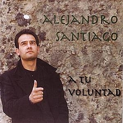 Alejandro Santiago - A Tu Voluntad альбом
