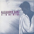 Alejandro Sanz - Si tú me Miras album