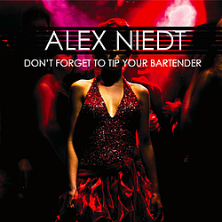 Alex Niedt - Don&#039;t Forget To Tip Your Bartender album