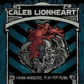 Caleb Lionheart - Think Hardcore, Play Pop Punk альбом