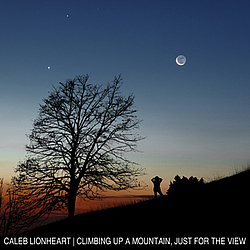 Caleb Lionheart - Climbing Up A Mountain, Just For The View album