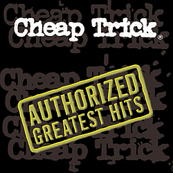 Cheap Trick - Authorized Greatest Hits альбом