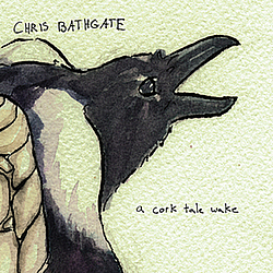 Chris Bathgate - A Cork Tale Wake album