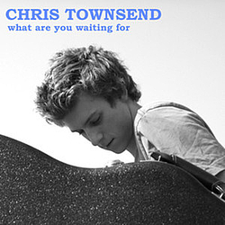 Chris Townsend - &quot;What Are You Waiting For&quot; EP album