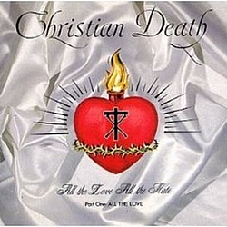 Christian Death - All the Love All the Hate (Part 1: All the Love) album