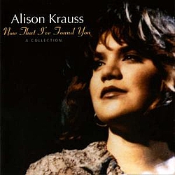 Alison Krauss &amp; The Cox Family - Now That I&#039;ve Found You: A Collection album