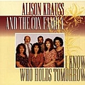 Alison Krauss &amp; Union Station - I Know Who Holds Tomorrow (feat. The Cox Family) album