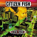 Citizen Fish - Life Size album