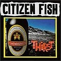 Citizen Fish - Thirst альбом