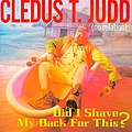 Cledus T. Judd - Did I Shave My Back for This? album