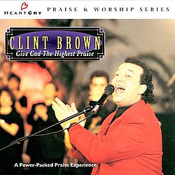 Clint Brown - Give God The Highest Praise альбом