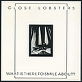 Close Lobsters - What Is There To Smile About album