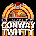 Conway Twitty - It&#039;s Only Make Believe альбом
